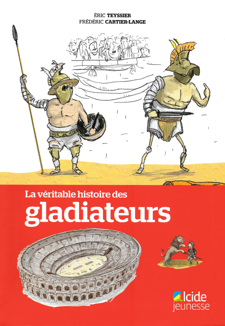 VERITABLE HISTOIRE DES GLADIATEURS (LA) - TEYSSIER/CARTIER LAN - ALCIDE