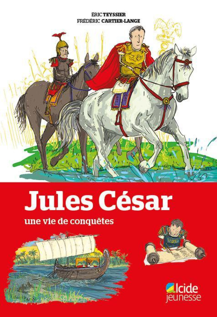 Jules César, une vie de conquêtes - Éric Teyssier - ALCIDE