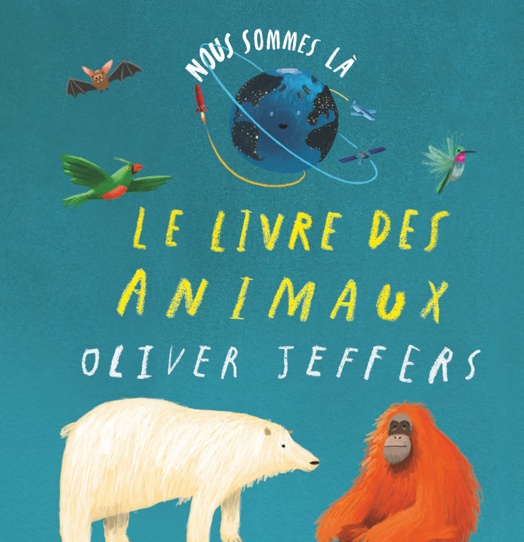 Nous sommes là - Le livre des animaux - Oliver Jeffers - KALEIDOSCOPE