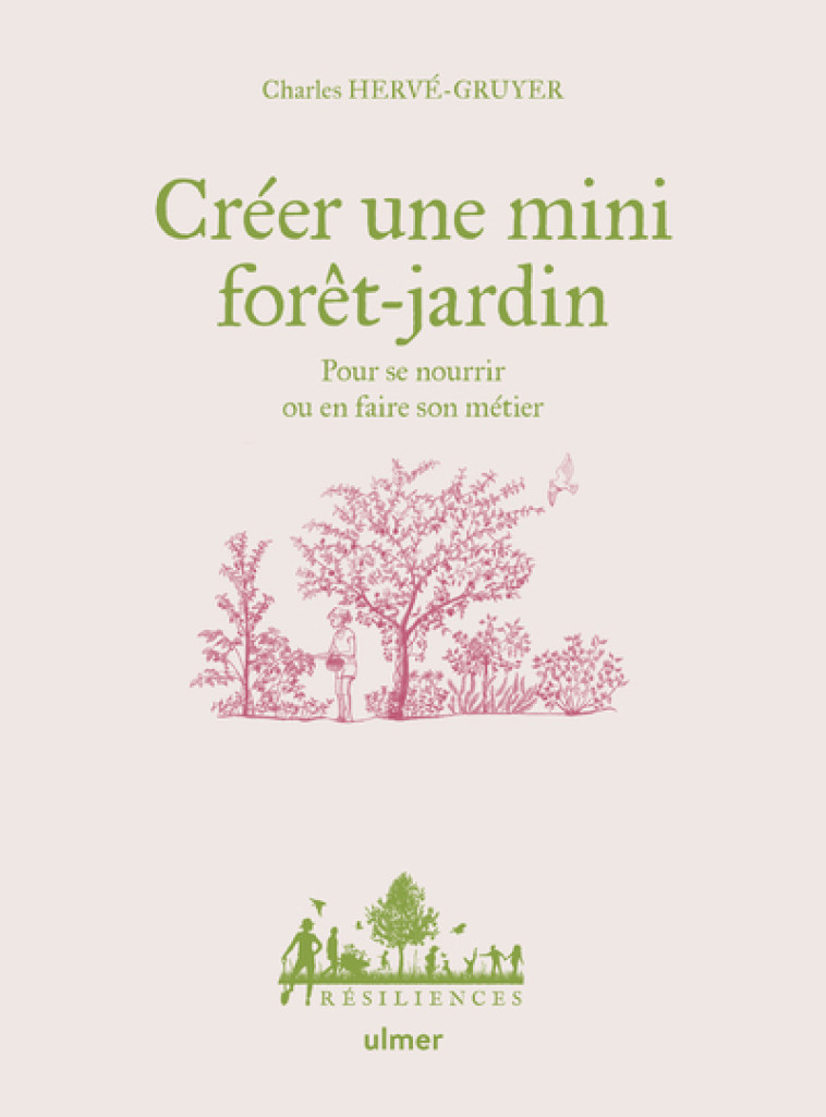 Créer une mini forêt-jardin - Pour se nourrir ou en faire son métier - Charles Hervé-Gruyer - ULMER