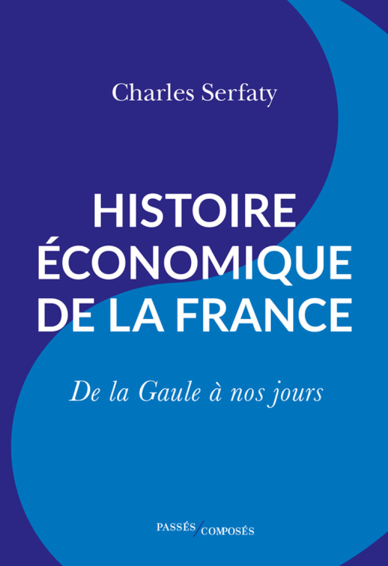 Histoire économique de la France - Charles Serfaty - PASSES COMPOSES