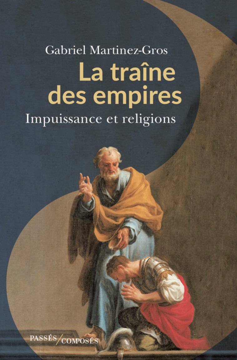 La traîne des empires - Gabriel Martinez-gros - PASSES COMPOSES