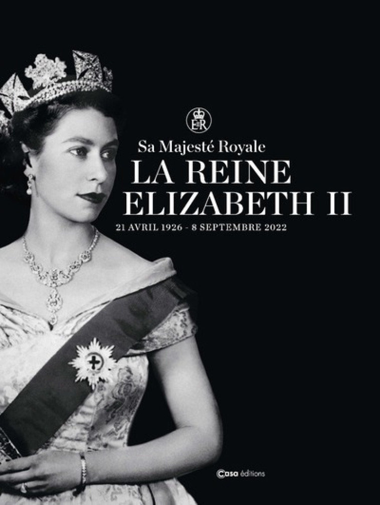 Sa Majesté Royale La Reine Elizabeth II - 21 avril 1926 - 8 septembre 2022 -  Collectif - CASA