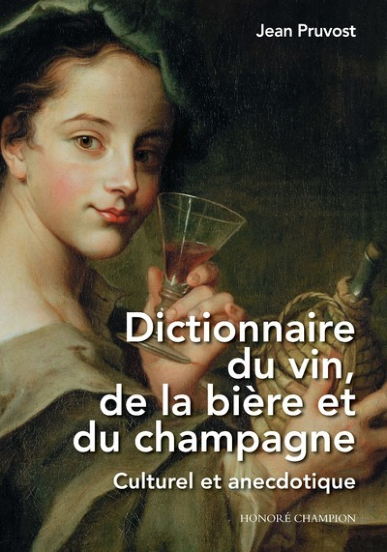 Dictionnaire du vin, de la bière et du champagne - Culturel et anecdotique - Jean Pruvost - CHAMPION