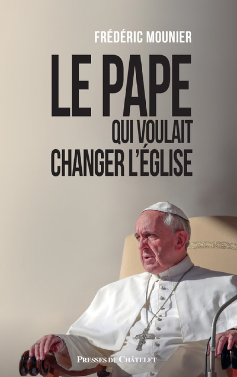 Le Pape qui voulait changer l'église - FRÉDÉRIC MOUNIER - PRESSES CHATELE