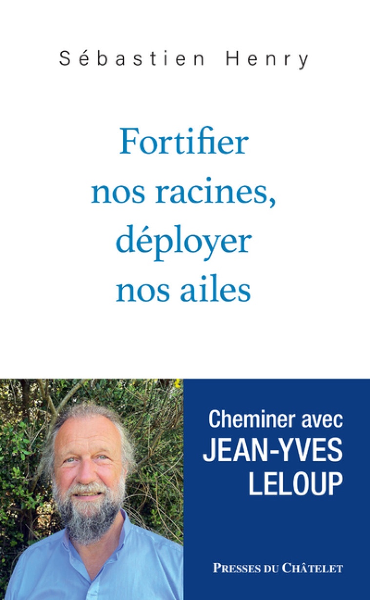 Fortifier nos racines, déployer nos ailes - Sébastien Henry - PRESSES CHATELE