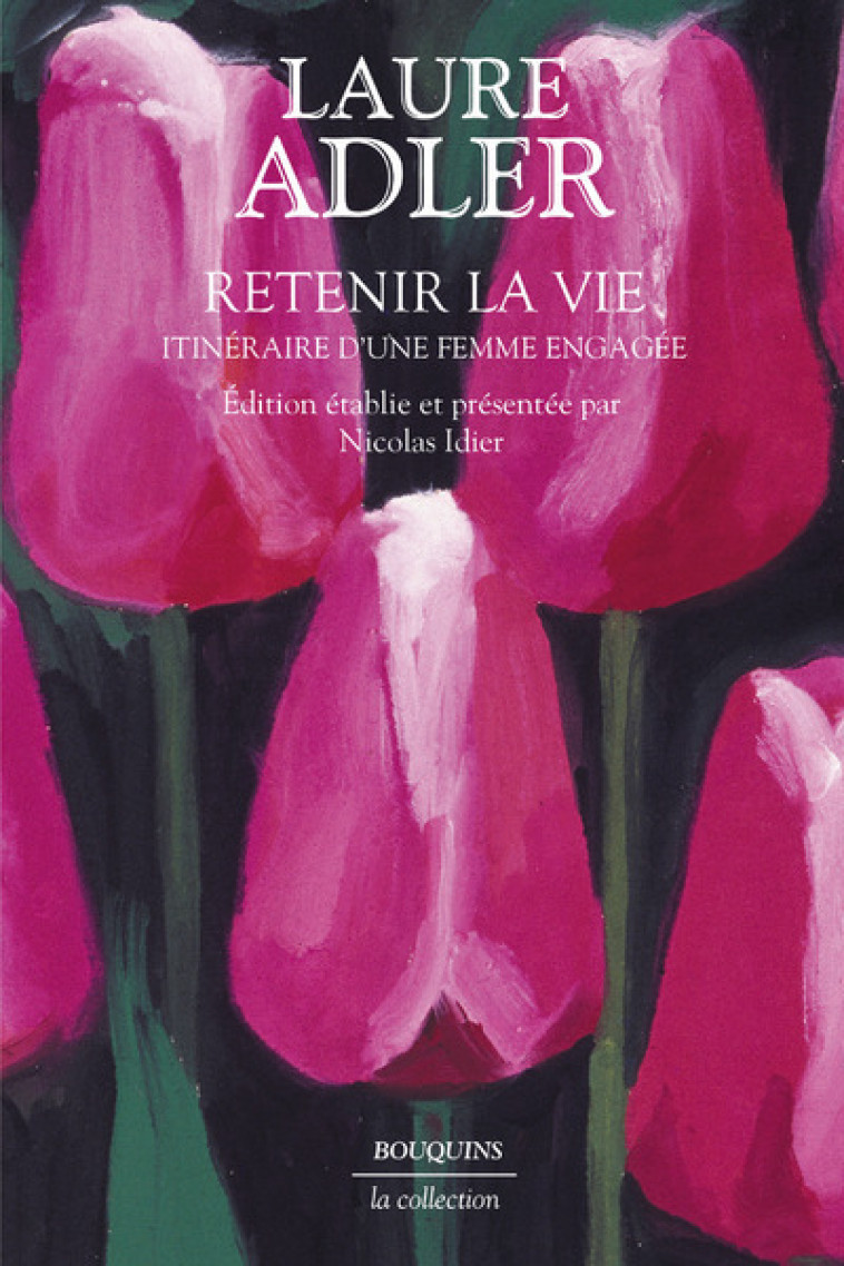 Retenir la vie - Itinéraire d'une femme engagée - Laure Adler - BOUQUINS