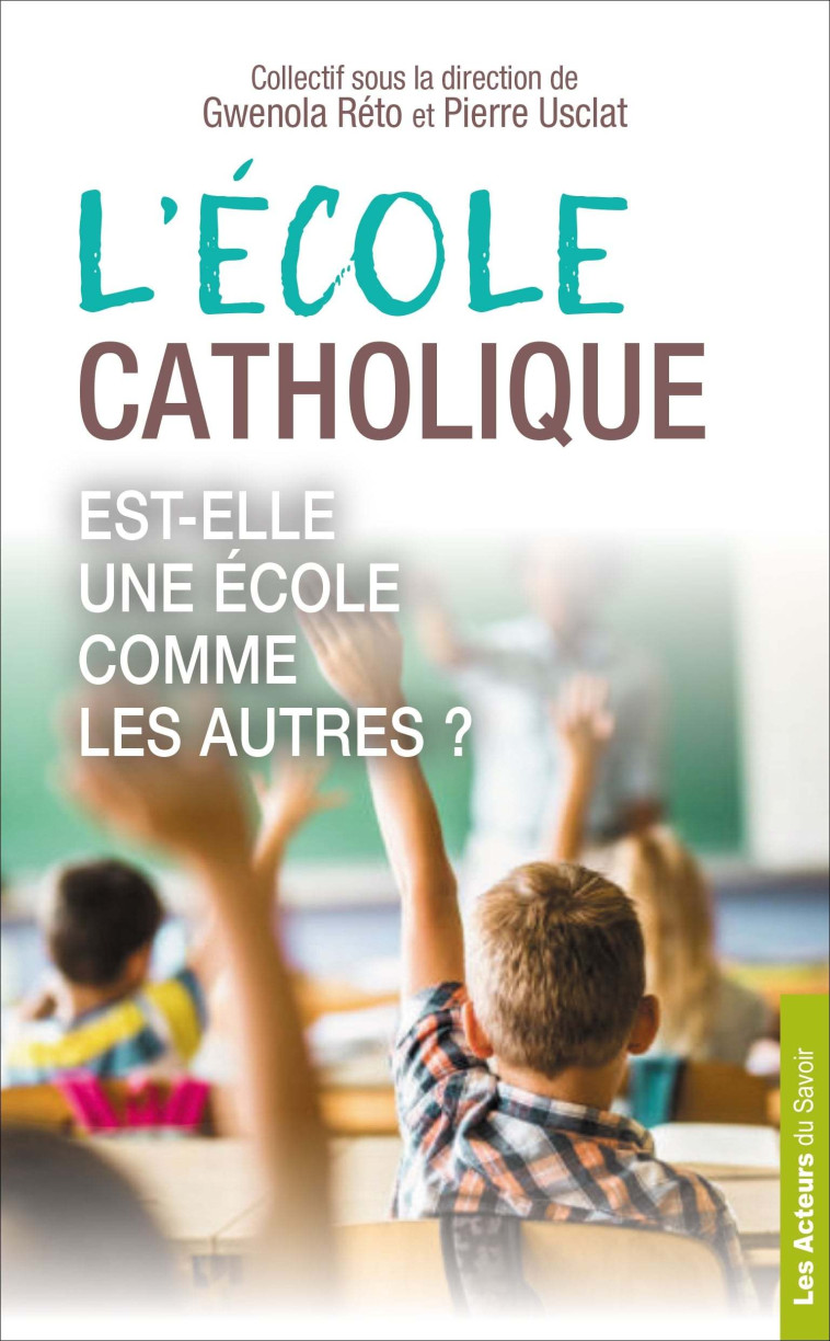 L'Ecole catholique, est-elle une Ecole comme les autres ? -  Collectif - LES ACTEURS