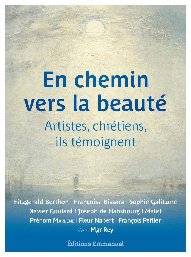 En chemin vers la beauté - artistes et chrétiens, ils témoignent -  Collectif - EMMANUEL