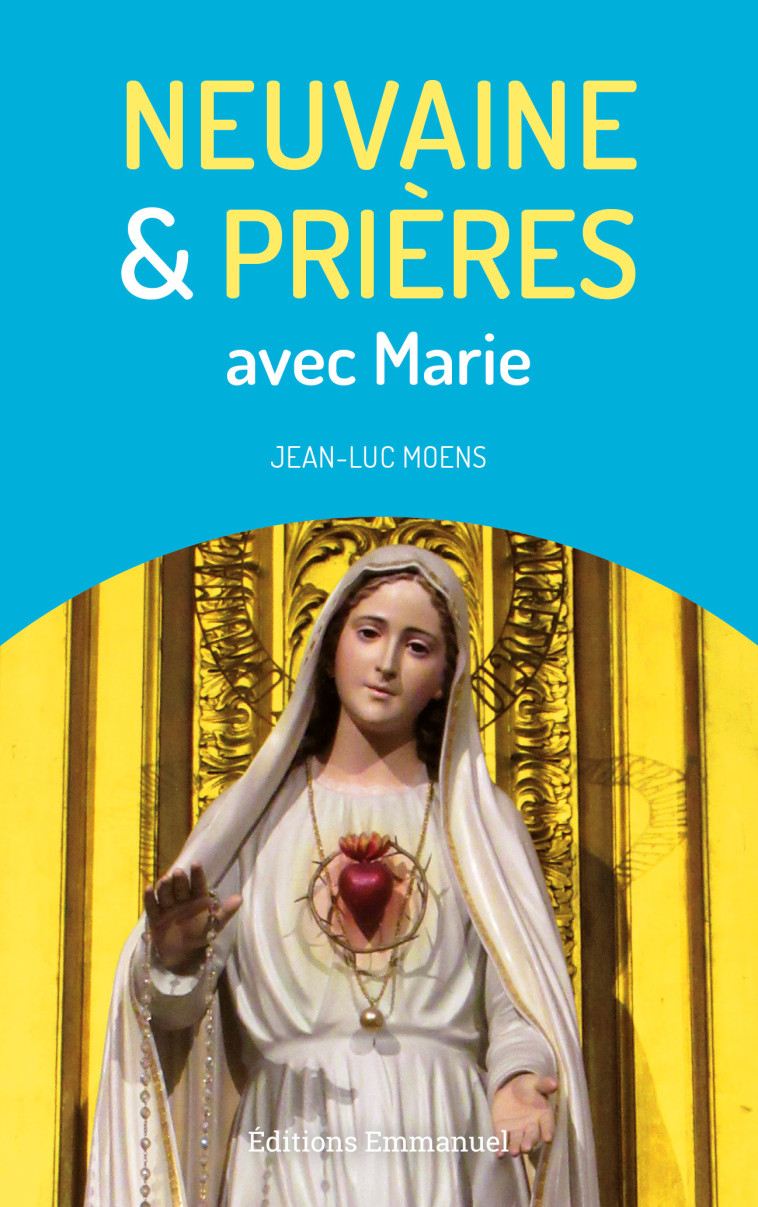 Neuvaine et prières avec Marie - Jean-Luc Moens - EMMANUEL