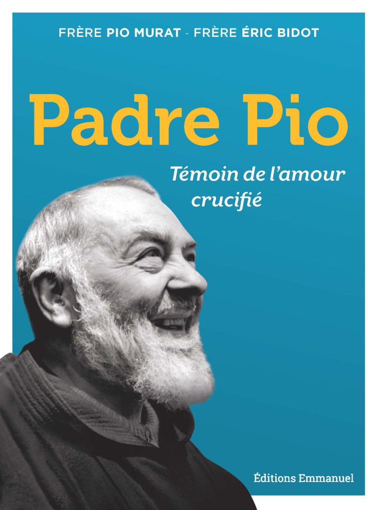 PADRE PIO : TEMOIN DE L'AMOUR CRUCIFIE - Pio Murat - EMMANUEL