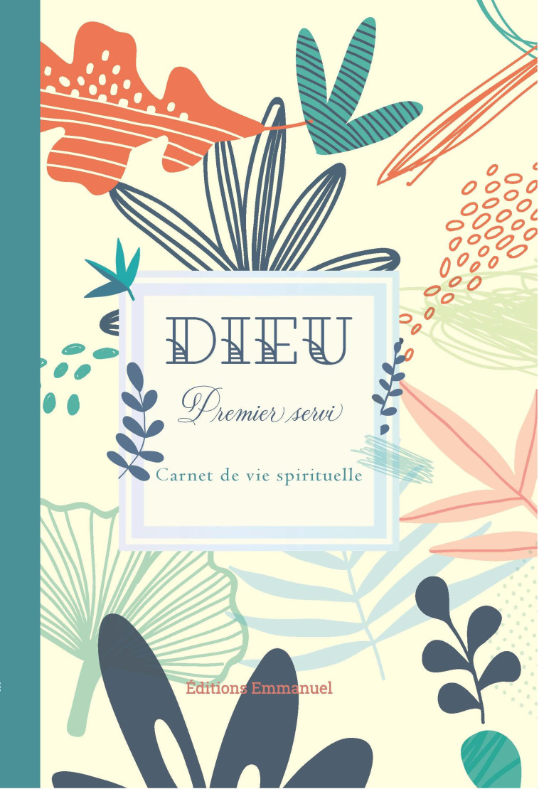 DIEU PREMIER SERVI : CARNET DE VIE SPIRITUELLE -  Collectif - EMMANUEL