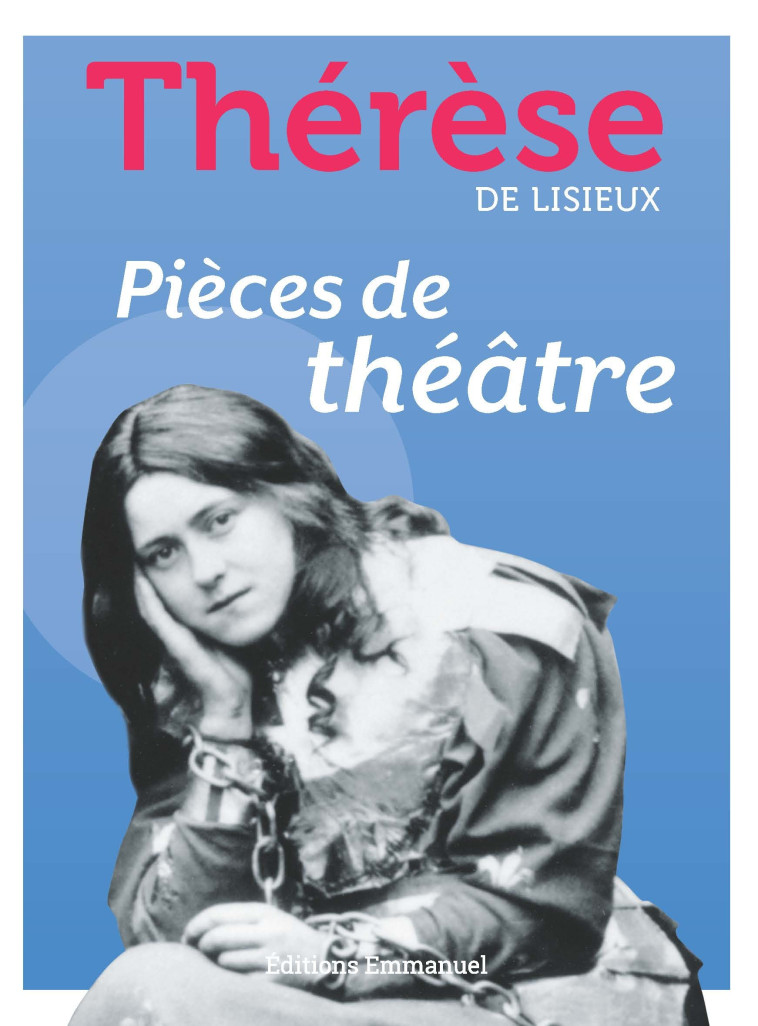 Pièces de Théâtre -  Thérèse de Lisieux - EMMANUEL