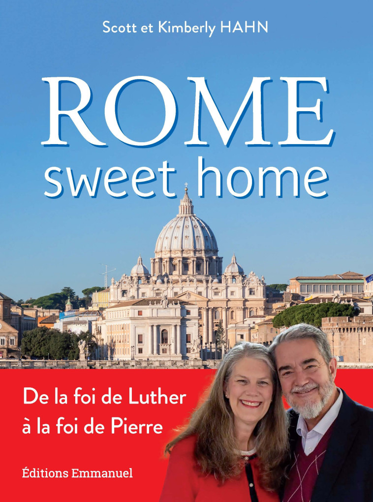 ROME SWEET HOME : DE LA FOI DE LUTHER A LA FOI DE PIERRE. NOUVELLE EDITION - Scott HAHN - EMMANUEL