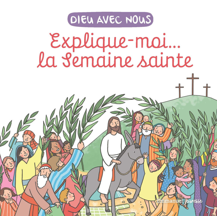 Explique-moi... la Semaine Sainte - Anne de Braux - EMMANUEL