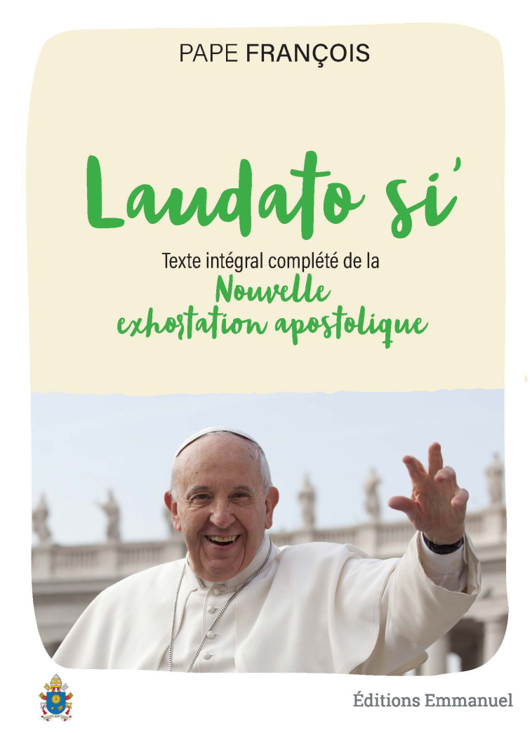 LAUDATO SI  : SUIVI DE LAUDATE DEUM -  Pape Francois - EMMANUEL