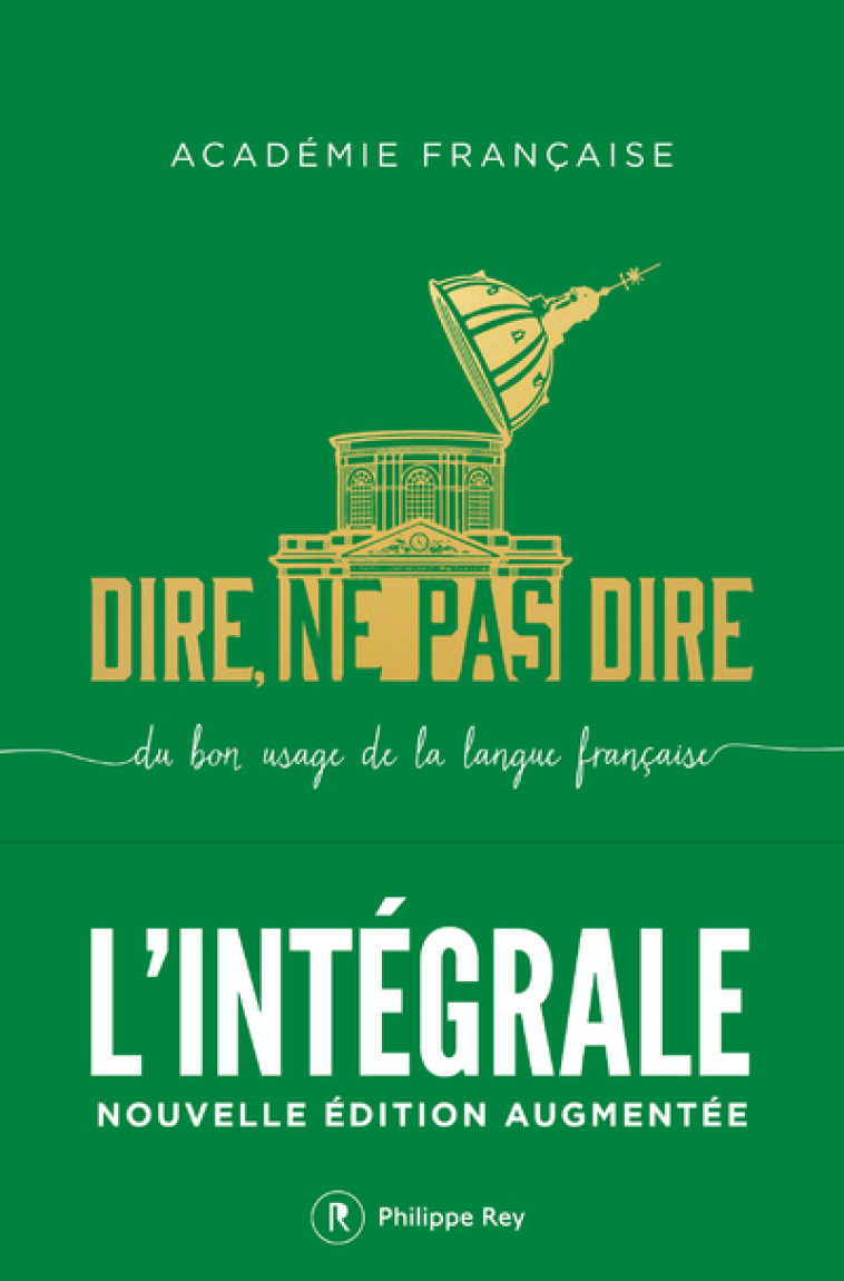 Dire, ne pas dire. L'intégrale - Nouvelle édition augmentée -  Académie française - REY