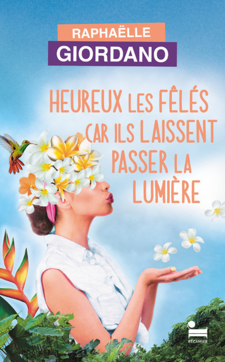 Heureux les fêlés car ils laissent passer la lumière - Raphaëlle Giordano - RECAMIER