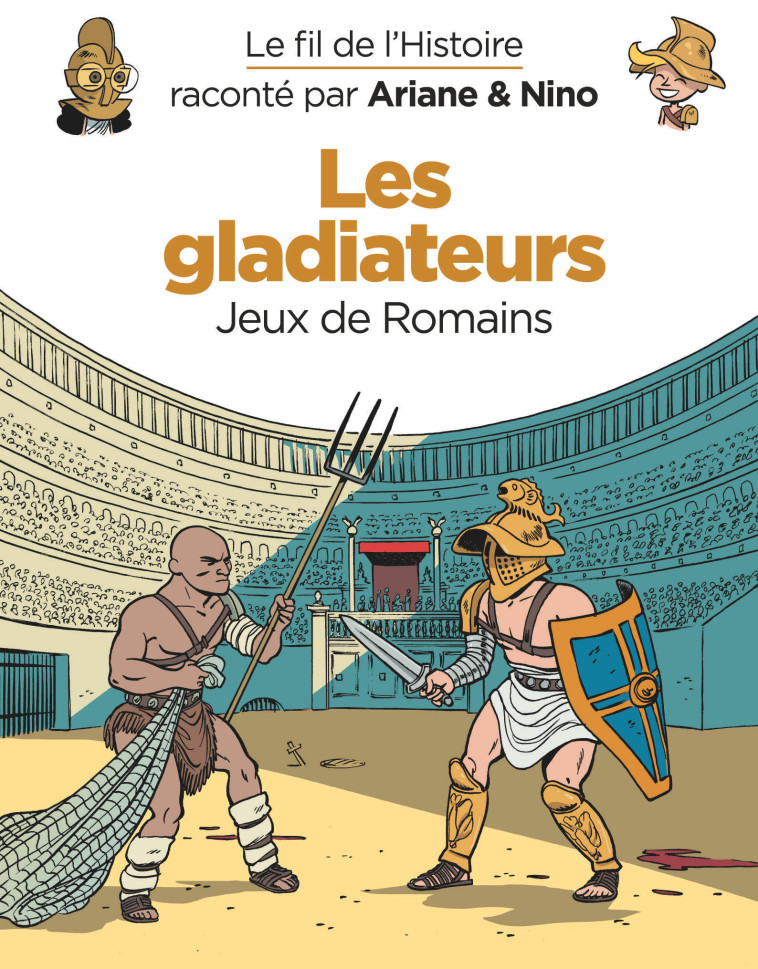 Le fil de l'Histoire raconté par Ariane & Nino - Les gladiateurs -  Savoia Sylvain - DUPUIS