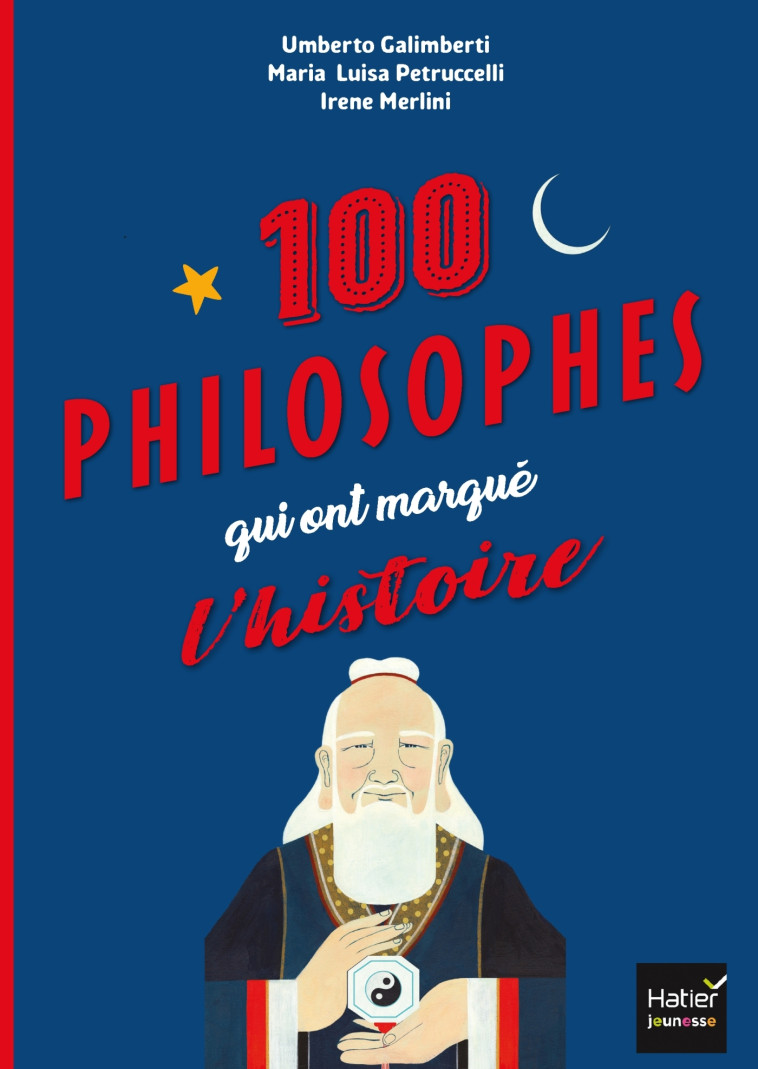 Les 100 philosophes qui ont marqué l'histoire Tour du monde des plus grands penseurs et penseuses - Umberto Galimberti - HATIER JEUNESSE