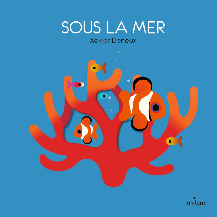 Sous la mer - Xavier Deneux - MILAN