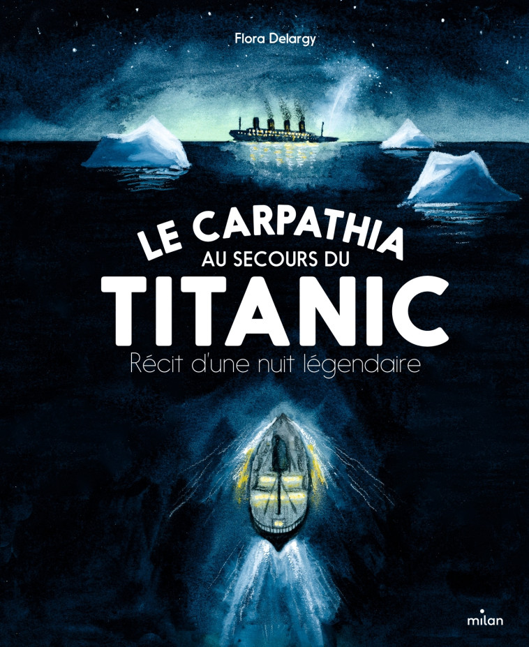 Le Carpathia au secours du Titanic. Récit d'une nuit légendaire. - Flora Delargy - MILAN