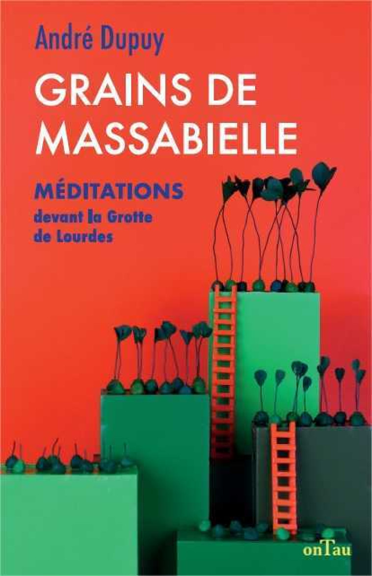 Grains de Massabielle - André Dupuy - ONTAU