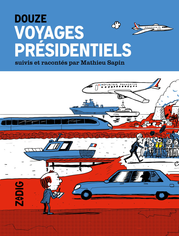 VOYAGES PRÉSIDENTIELS - Mathieu Sapin - ZADIG