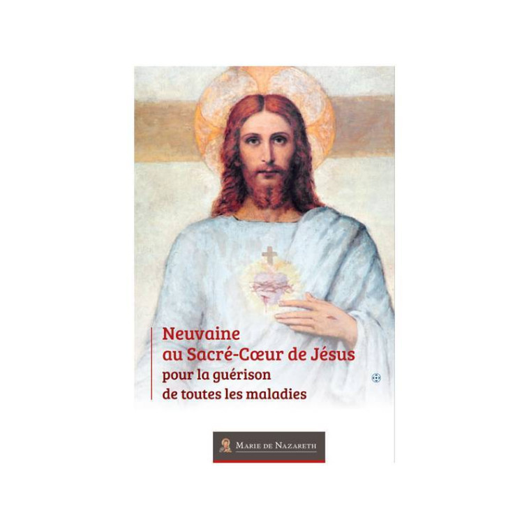 Neuvaine au Sacré Coeur de Jésus pour la guérison de toutes les maladies -  Association Marie de Nazareth  - MDN PRODUCTIONS