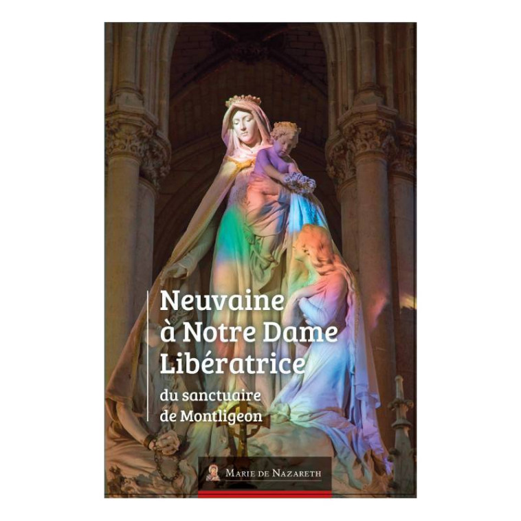 Neuvaine à Notre Dame Libératrice du Sanctuaire de Montligeon -  Association Marie de Nazareth  - MDN PRODUCTIONS