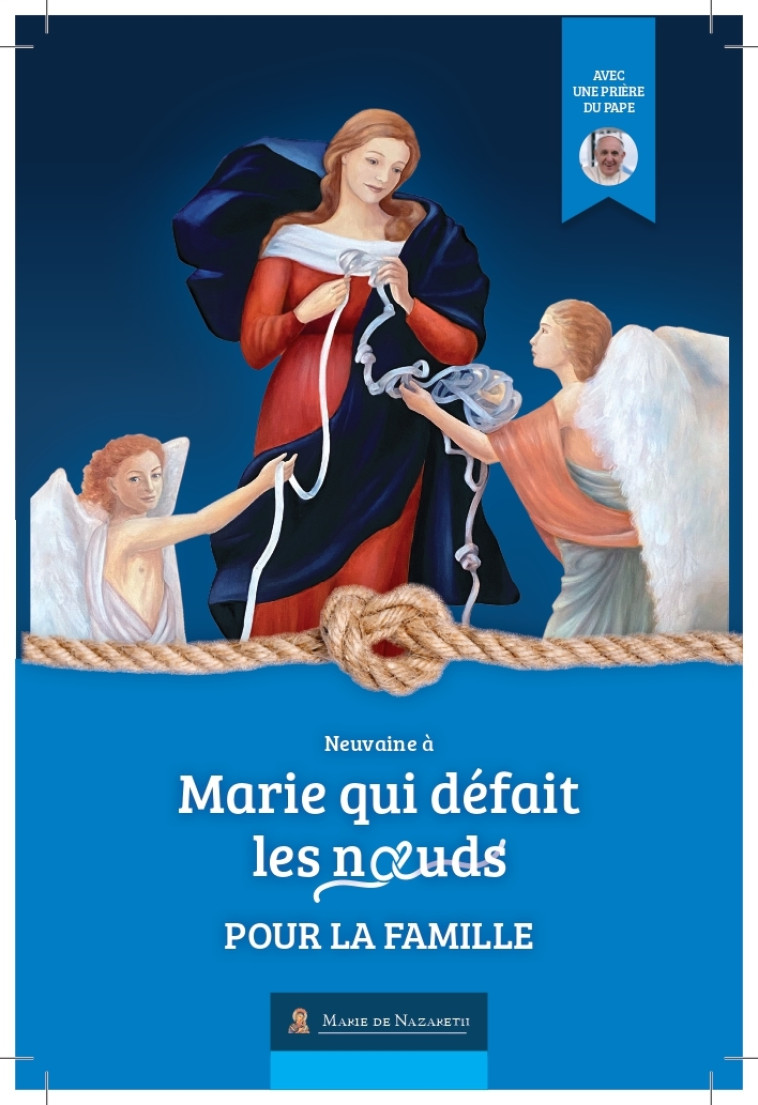 Neuvaine Marie qui défait les Noeuds pour la famille- Version 2022 -  Association Marie de Nazareth  - MDN PRODUCTIONS