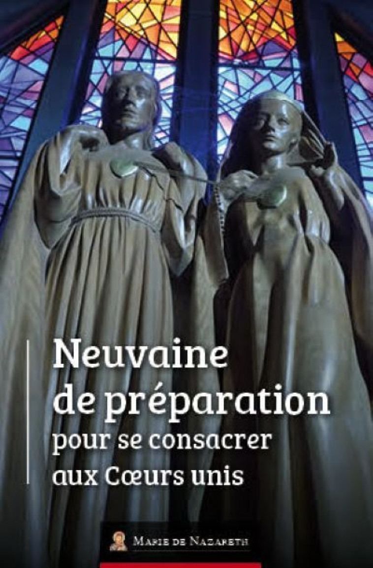 Neuvaine de Préparation pour se consacrer aux Coeurs Unis -  Association Marie de Nazareth  - MDN PRODUCTIONS