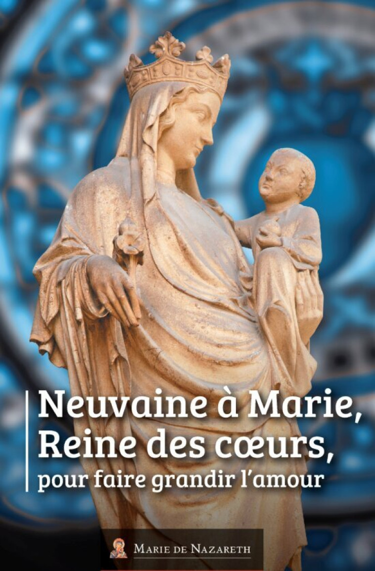 Neuvaine à Marie Reine des Coeurs -  Association Marie de Nazareth  - MDN PRODUCTIONS