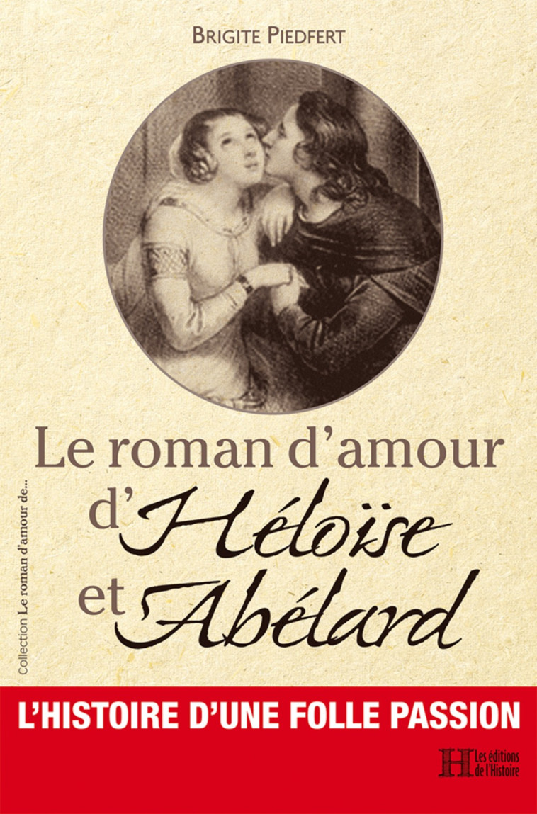 LE ROMAN D'AMOUR D'HELOISE ET ABELARD -  PIEDFERT BRIGITE - HISTOIRE