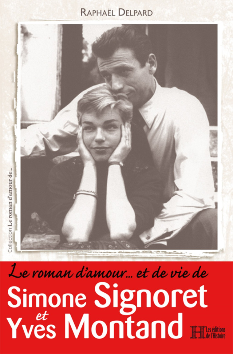 Le roman d'amour et de vie de Simone Signoret et Yves Montand -  DELPARD RAPHAEL - HISTOIRE