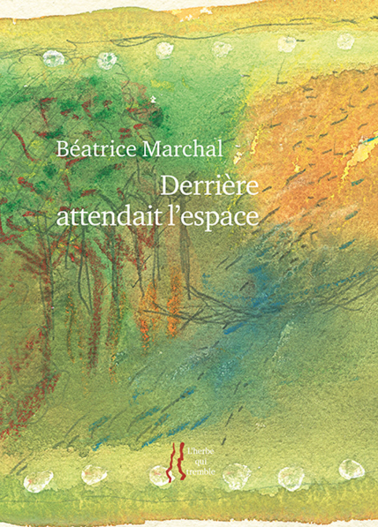 Derrière attendait l'espace - Béatrice Marchal - HERBE TREMBLE