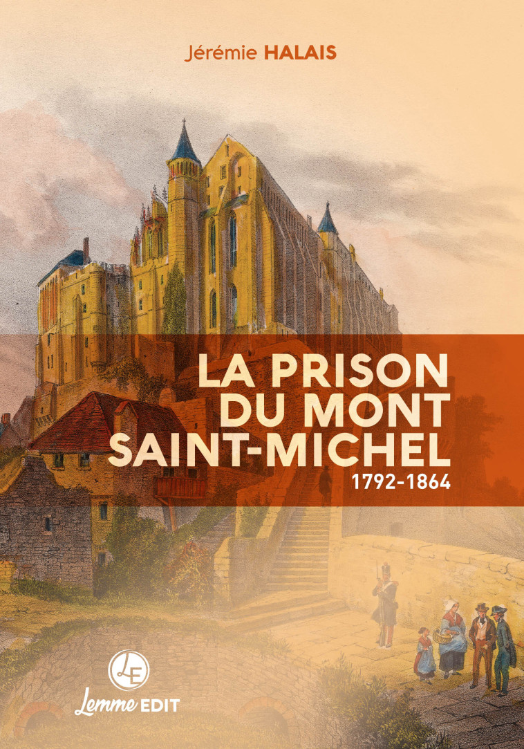 La prison du Mont Saint-Michel - 1792-1864 - Jérémie HALAIS - LEMME EDIT