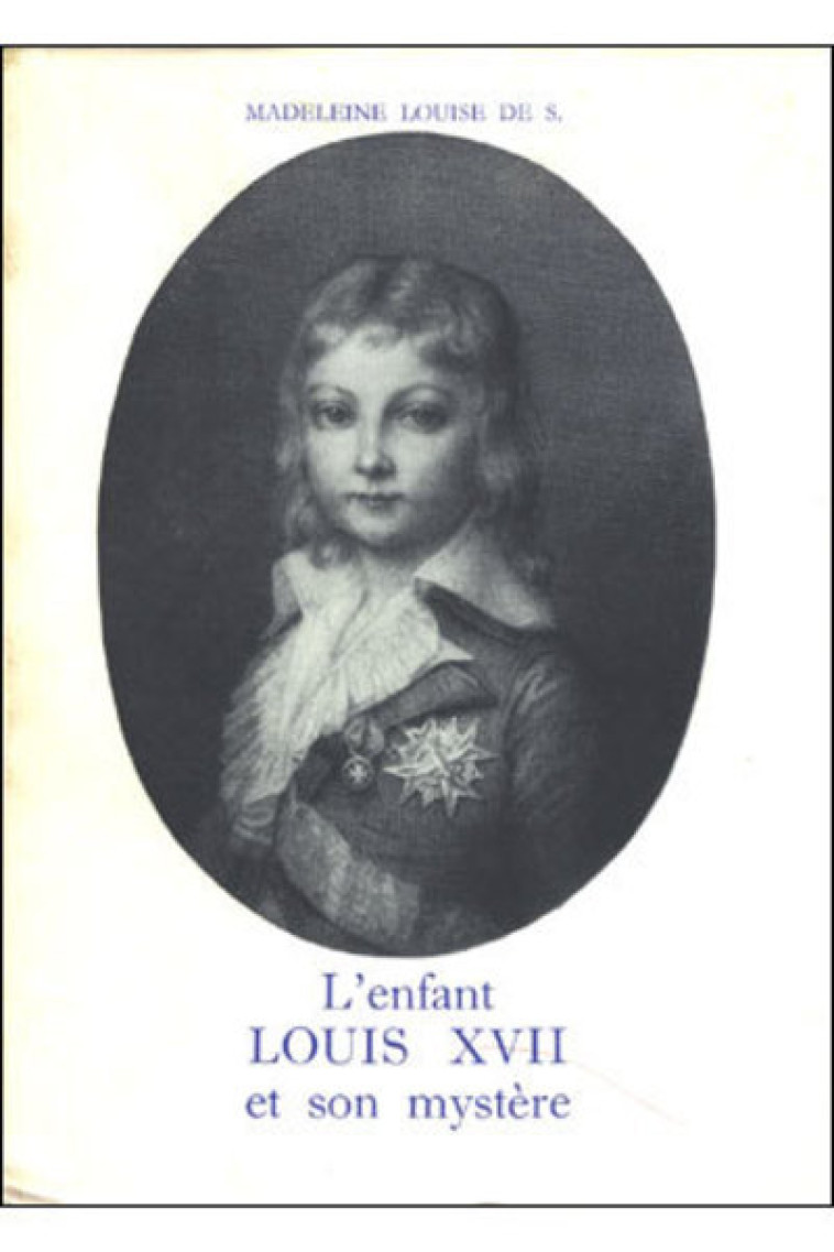 L'ENFANT LOUIS XVII ET SON MYSTERE - Madeleine-Louise de Sion - BEAUCHESNE