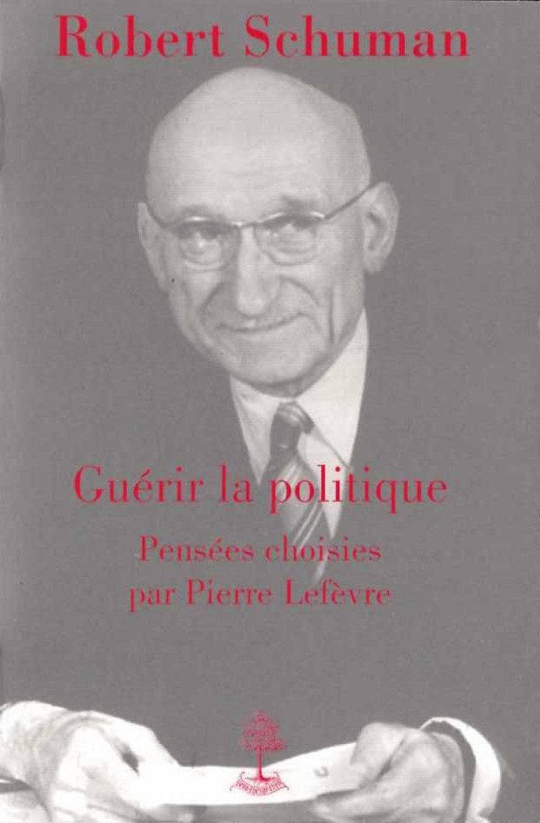 Robert Schuman, guérir la politique - L5006 - Pierre Lefèvre - BEAUCHESNE