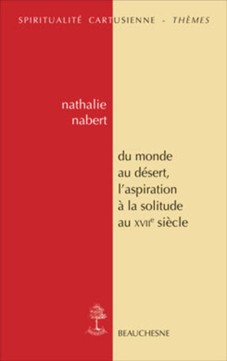 DU MONDE AU DESERT, L'ASPIRATION A LA SOLITUDE AUXVIIE SIECLE - Nathalie Nabert - BEAUCHESNE