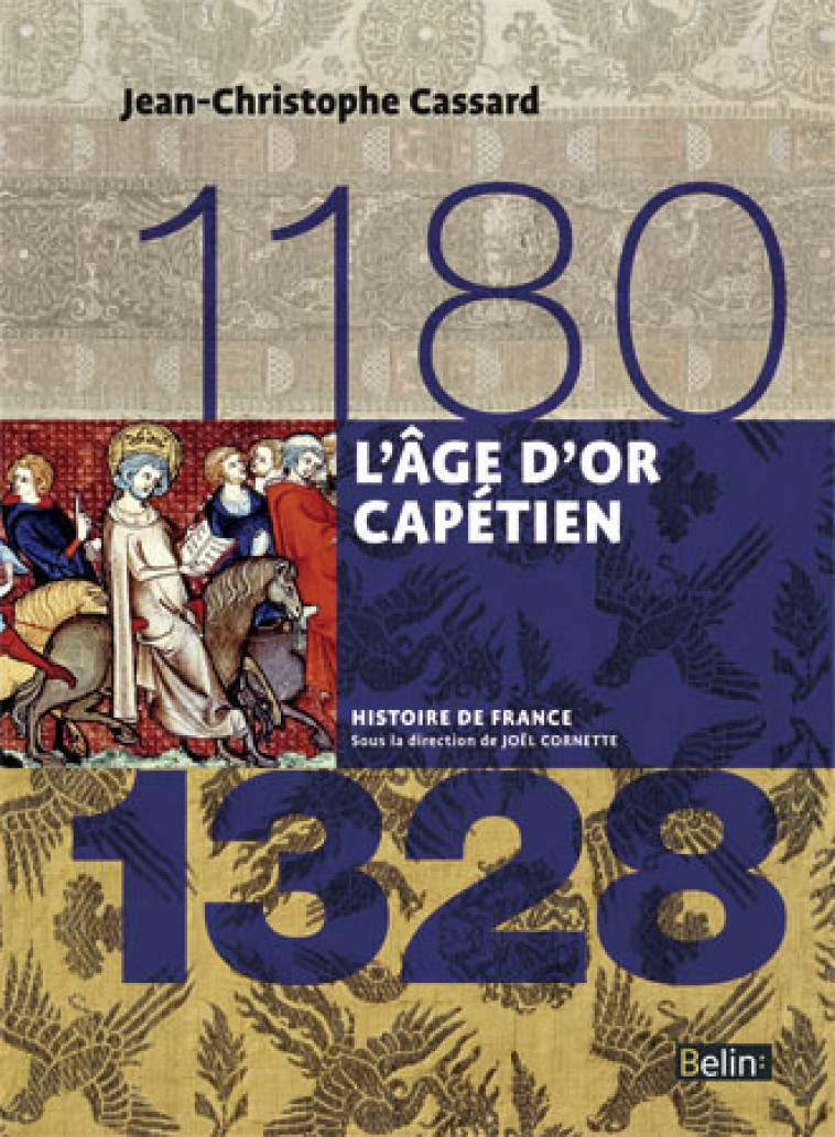 L'âge d'or capétien (1180-1328) - Jean-Christophe Cassard - BELIN