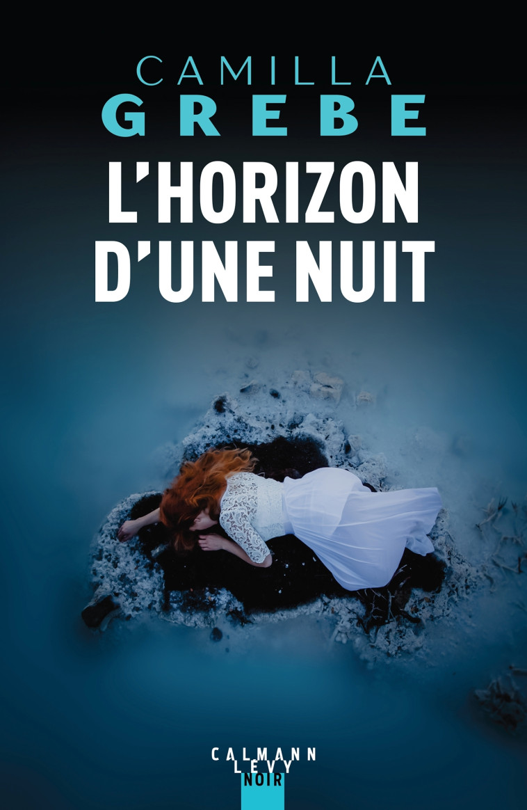 L'Horizon d'une nuit - Camilla Grebe - CALMANN-LEVY