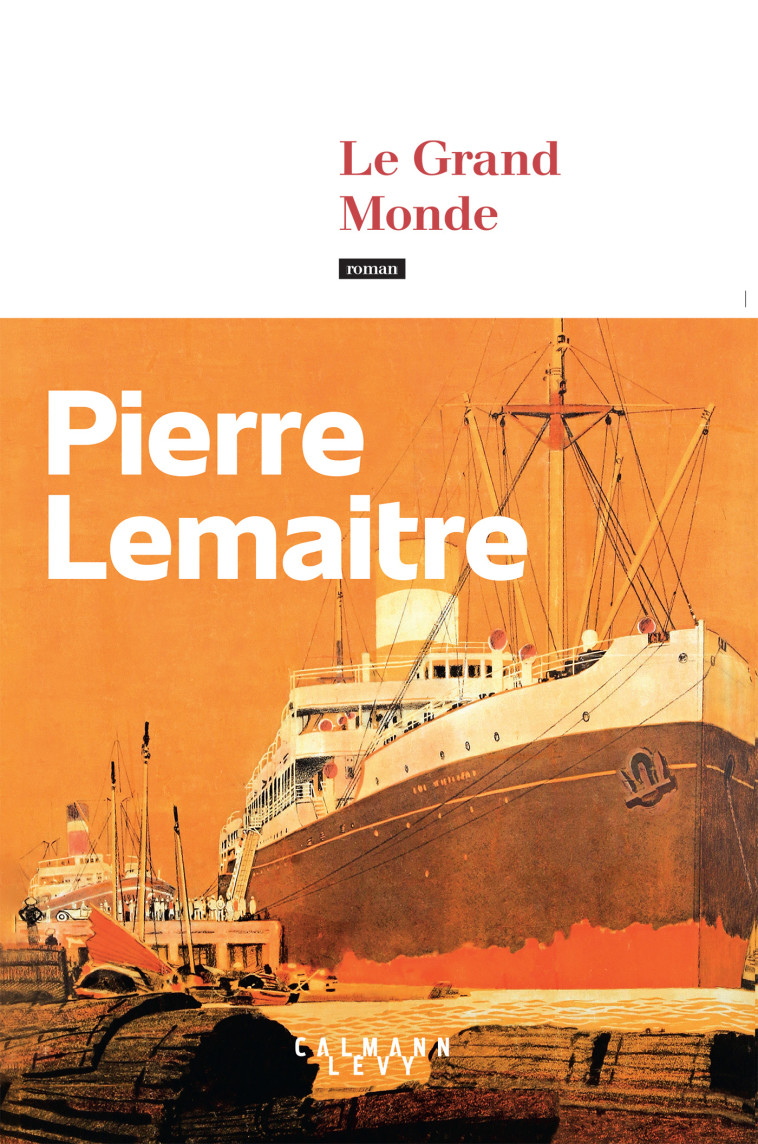 Le Grand Monde - Pierre Lemaitre - CALMANN-LEVY