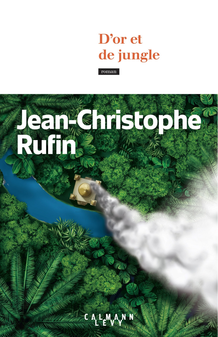 D'or et de jungle - Jean-Christophe Rufin - CALMANN-LEVY