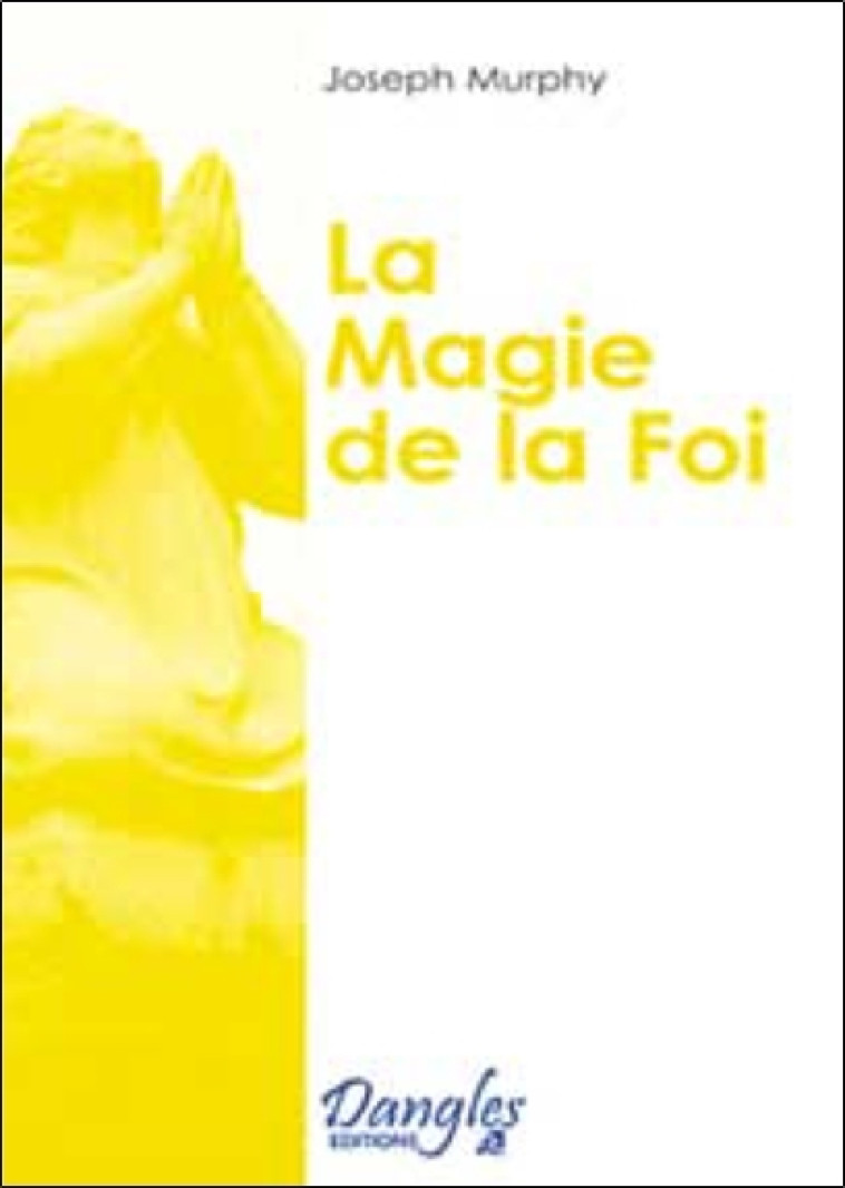 La Magie de la foi - Joseph Murphy - DANGLES