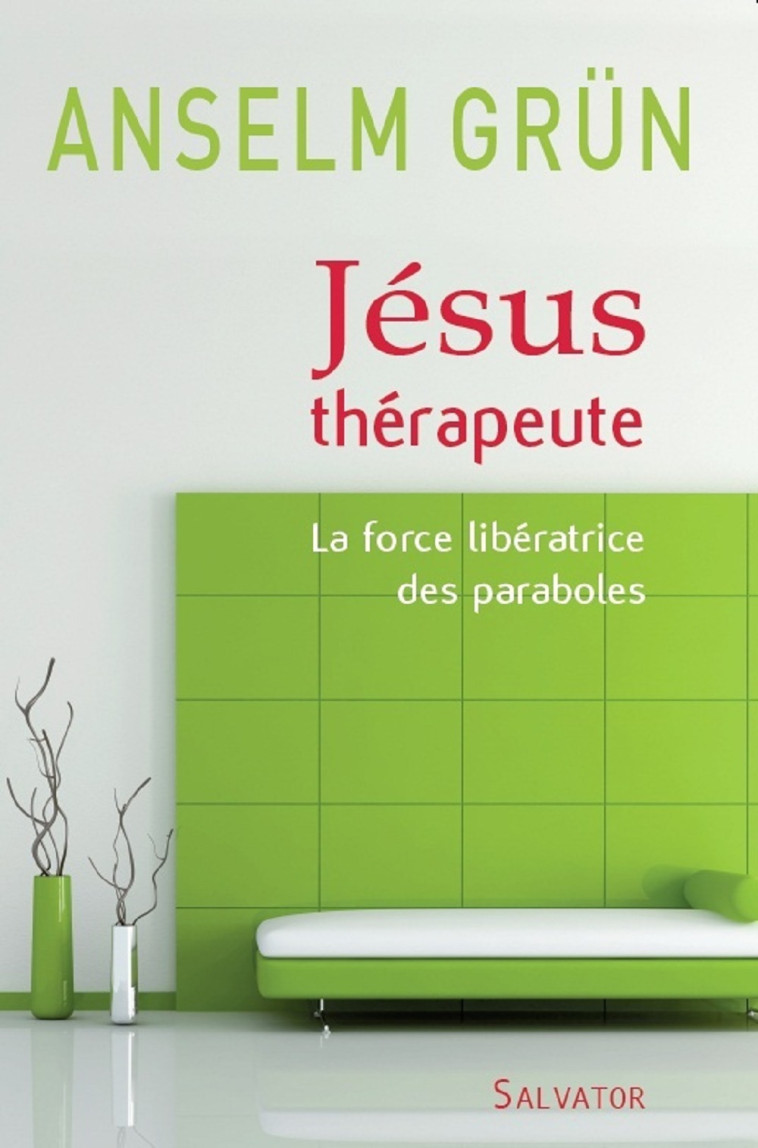 Jésus thérapeute la force libératrice des paraboles - Anselm Grün - SALVATOR