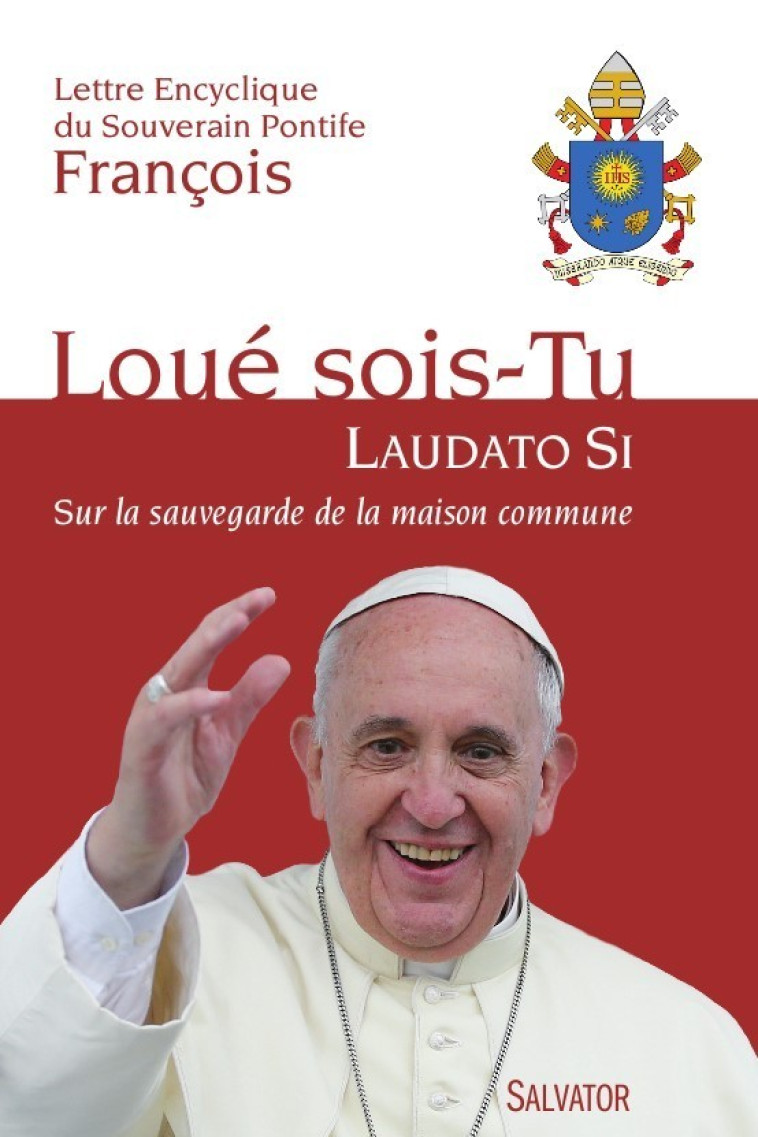 Loue sois-tu (laudato si) - Pape François - SALVATOR