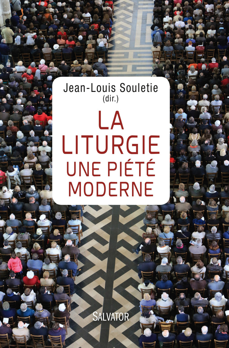 La liturgie une piété moderne -  Jean-Louis Souletie (dir) - SALVATOR