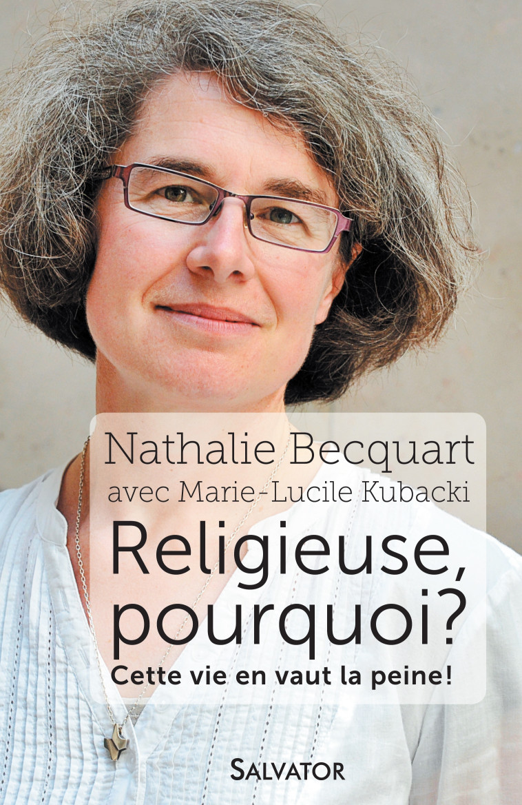 Religieuse, pourquoi? cette vie en vaut la peine! - Nathalie BECQUART - SALVATOR