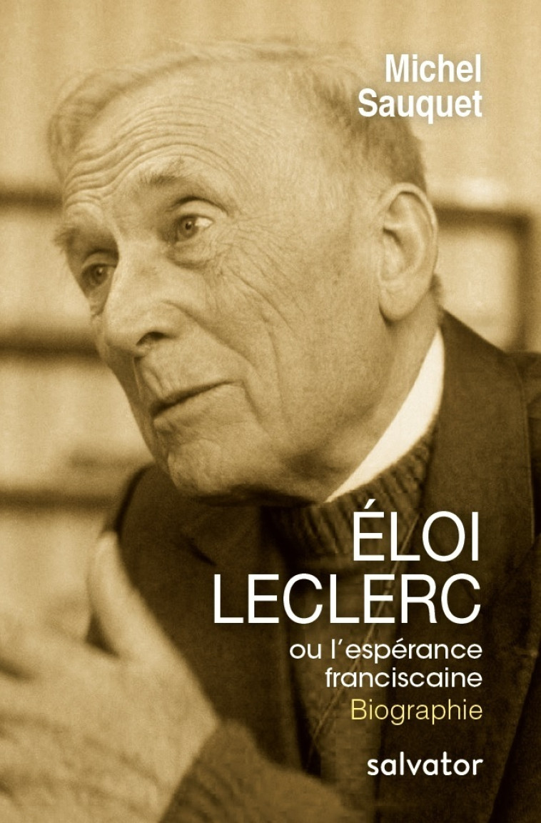 Eloi Leclerc, ou l'espérance franciscaine - Michel SAUQUET - SALVATOR